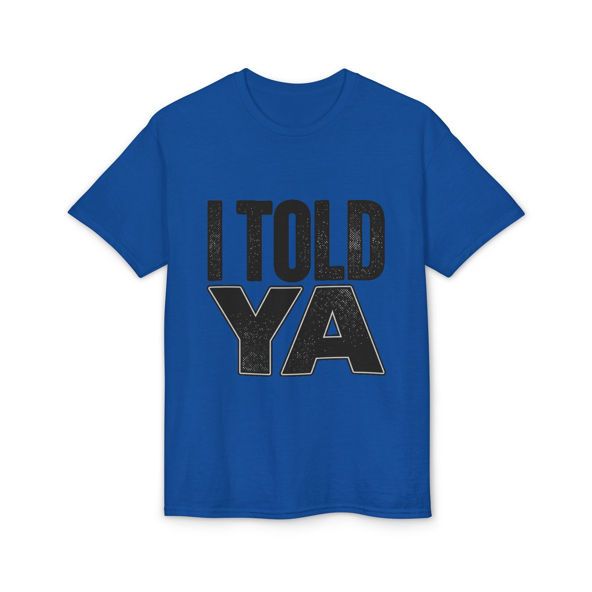 I Told Ya T-Shirt