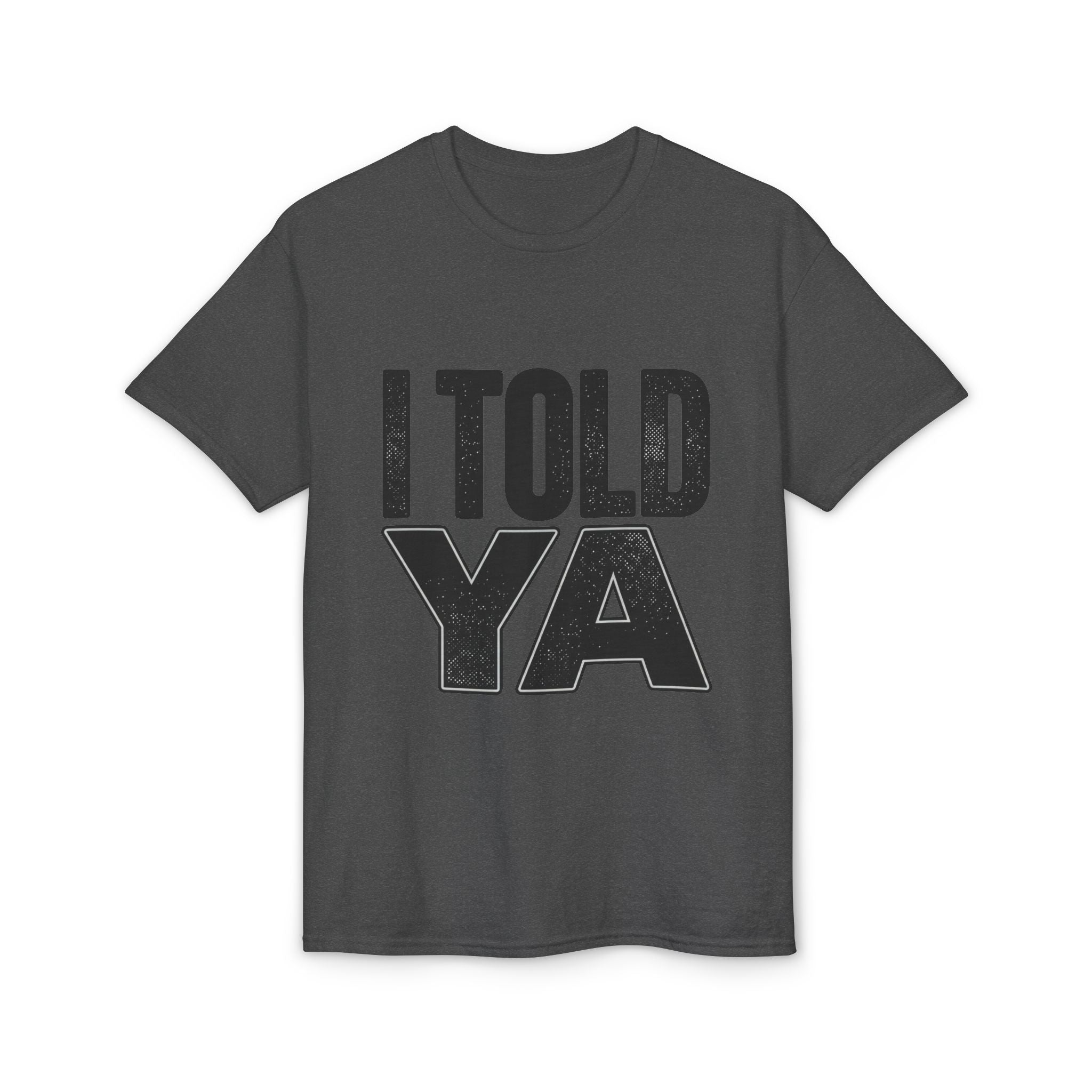 I Told Ya T-Shirt