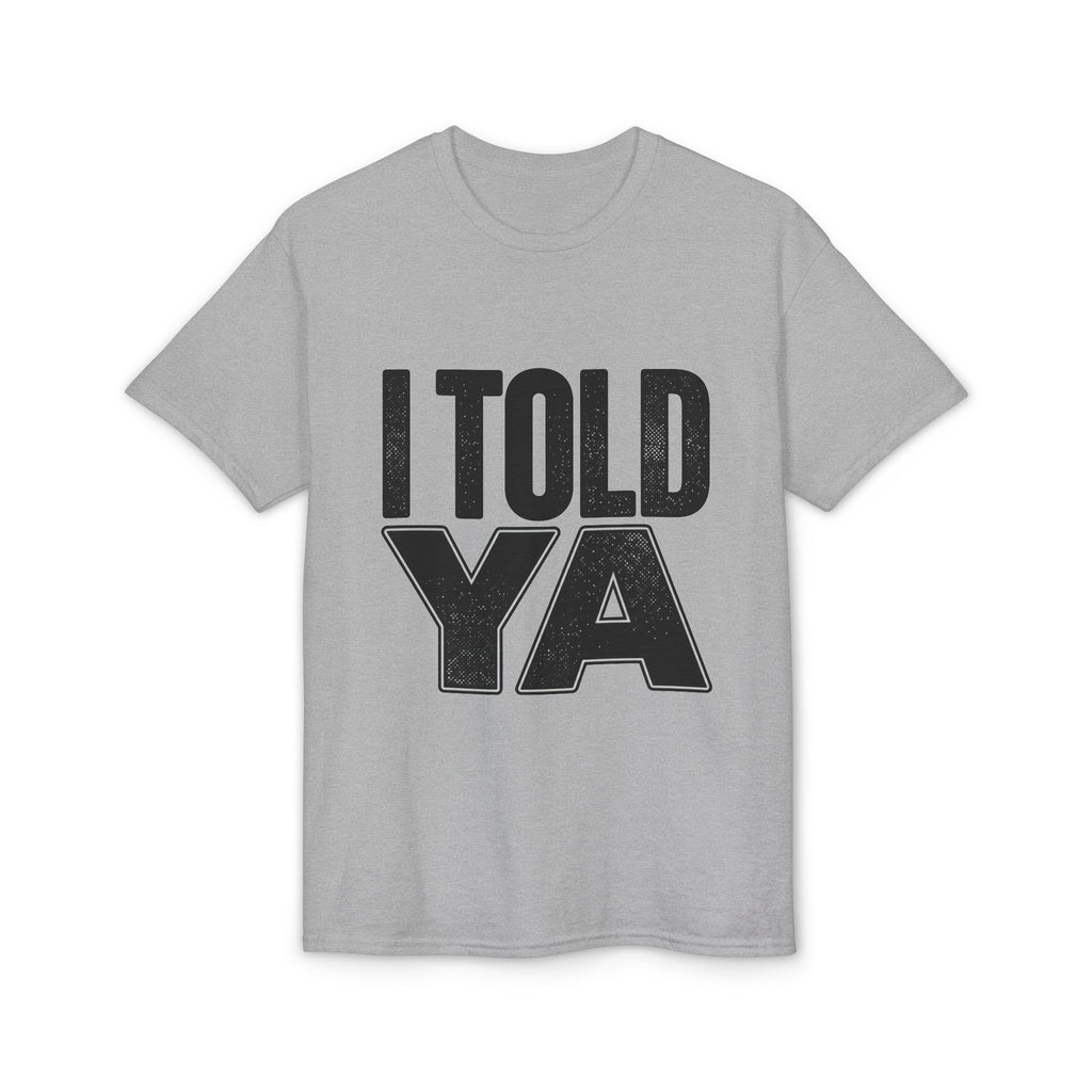 I Told Ya T-Shirt