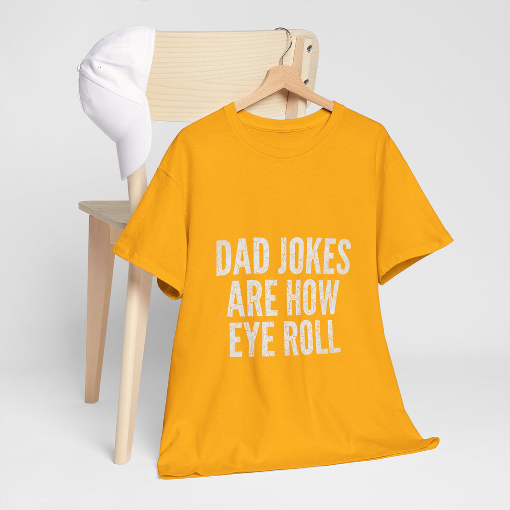 Dad Jokes Are How Eye Roll Unisex Cotton T‑Shirt