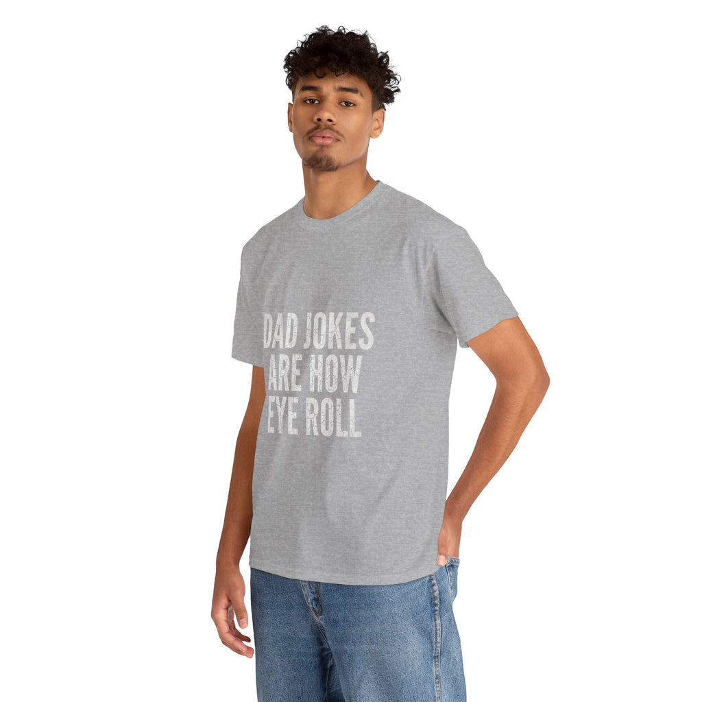 Dad Jokes Are How Eye Roll Unisex Cotton T‑Shirt