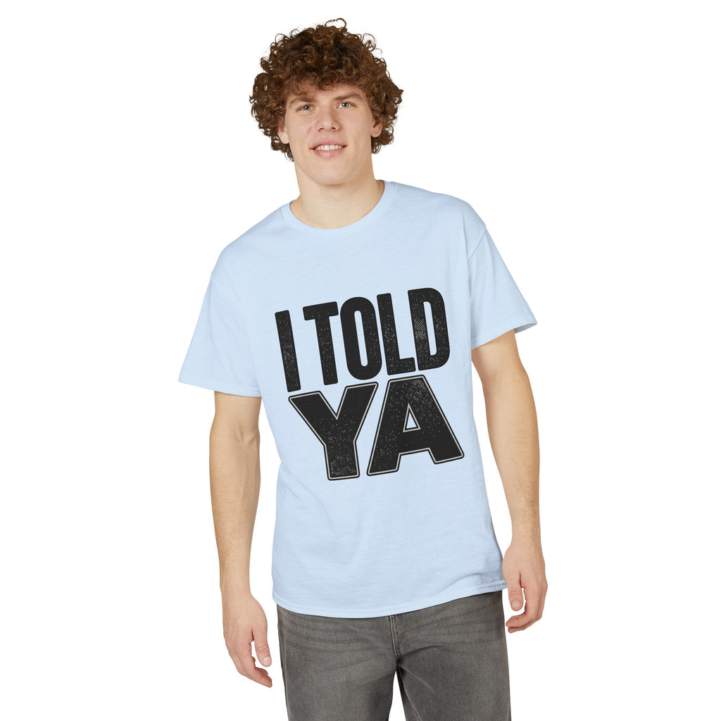 I Told Ya T-Shirt