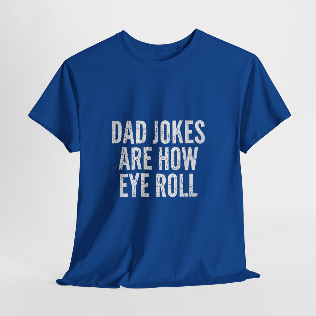 Dad Jokes Are How Eye Roll Unisex Cotton T‑Shirt