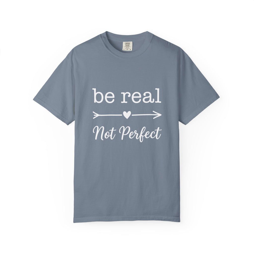 Be Real Not Perfect T-Shirt — Inspirational Graphic Tee