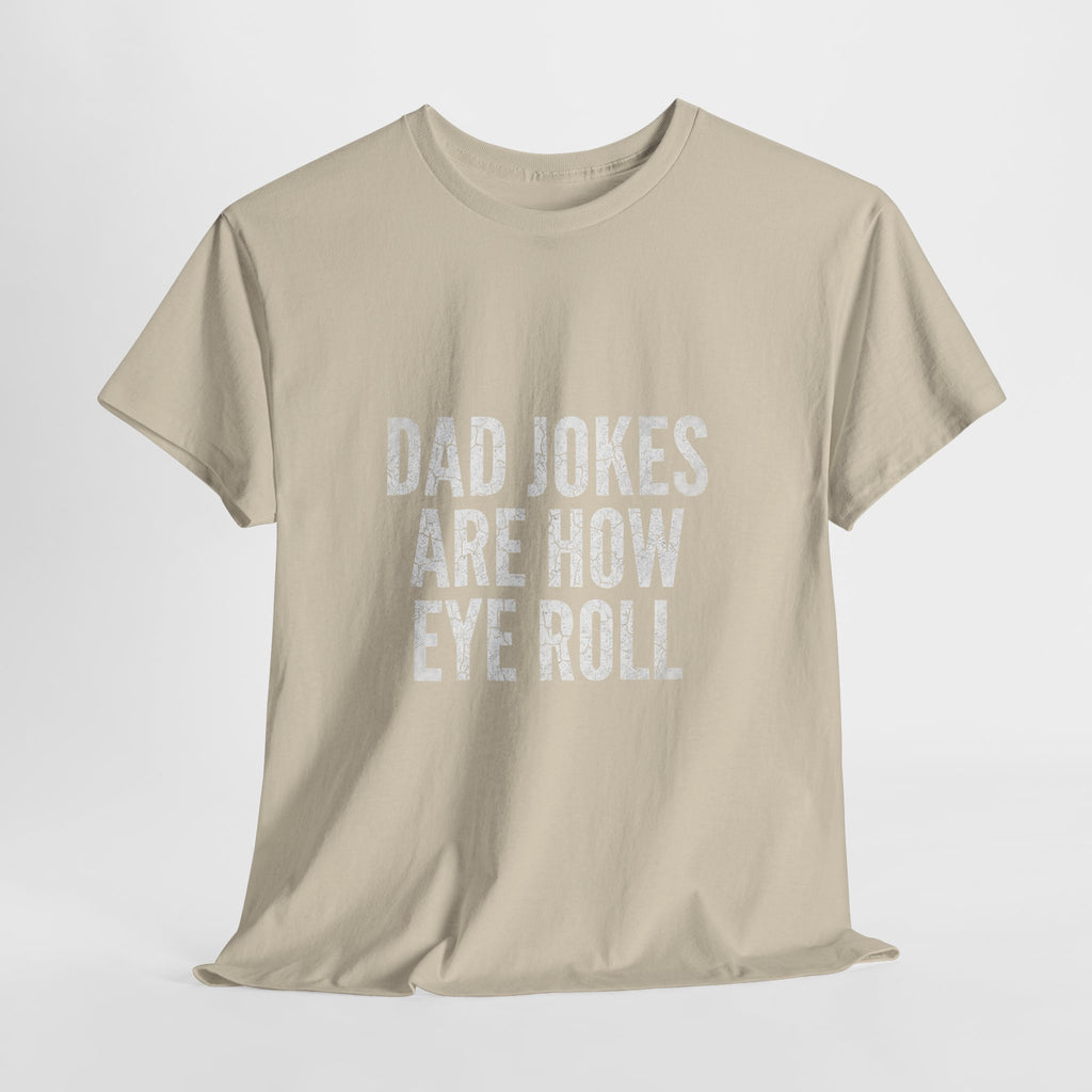Dad Jokes Are How Eye Roll Unisex Cotton T‑Shirt