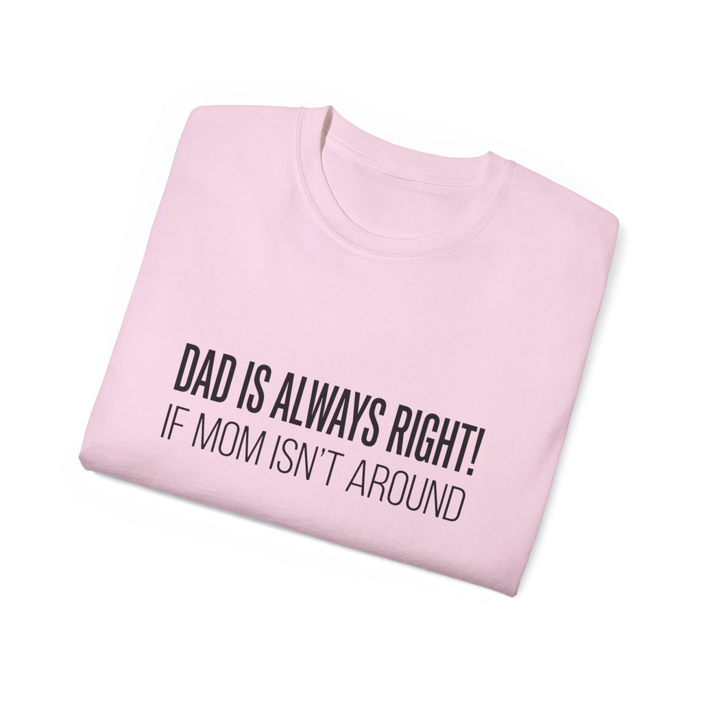 Dad Is Always Right Tee — Funny Father’s Day Cotton T‑Shirt