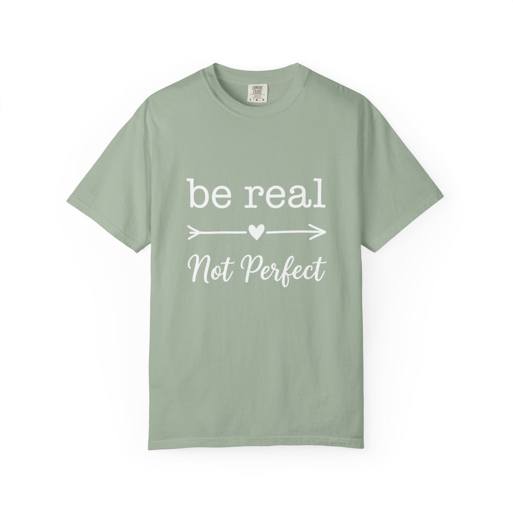 Be Real Not Perfect T-Shirt — Inspirational Graphic Tee