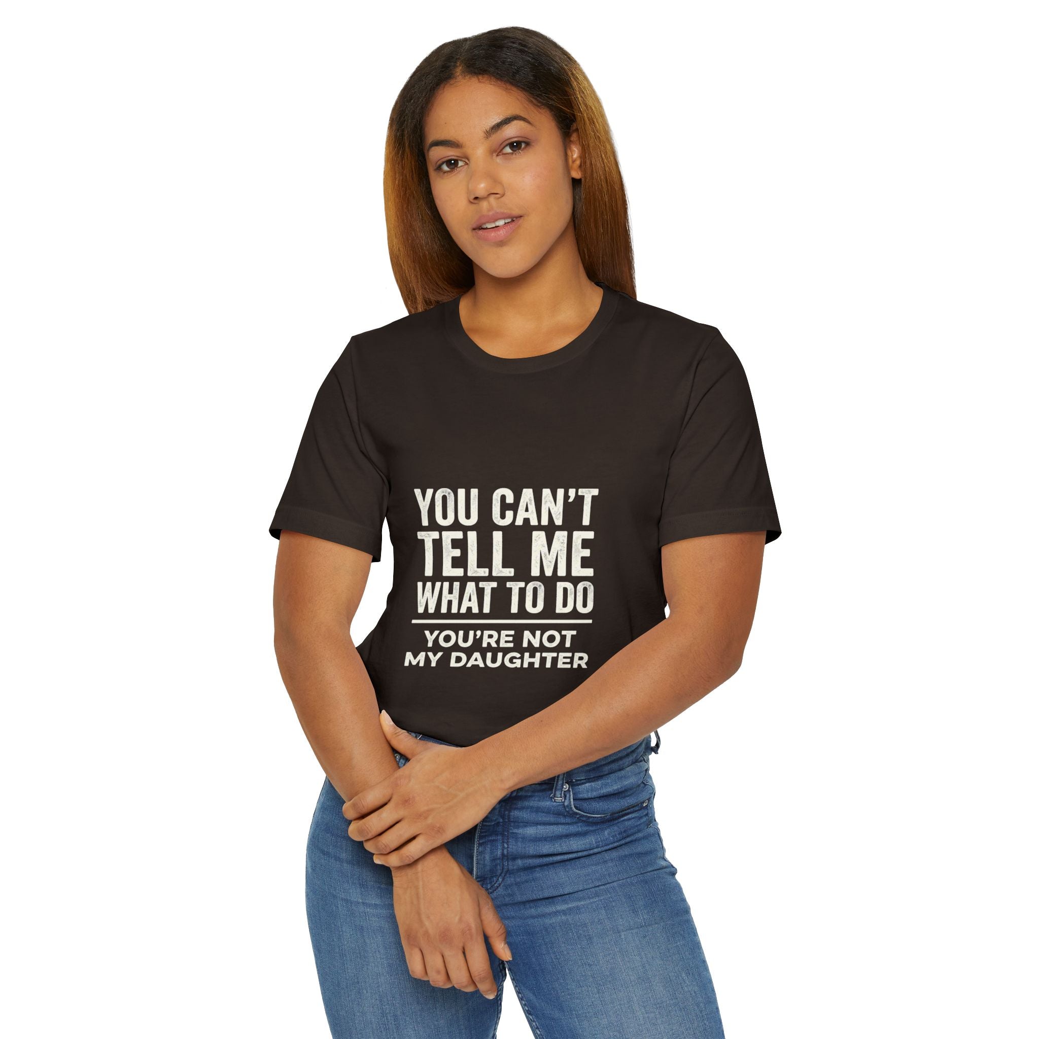 You Can't Tell Me What To Do casual and soft cotton T shirt