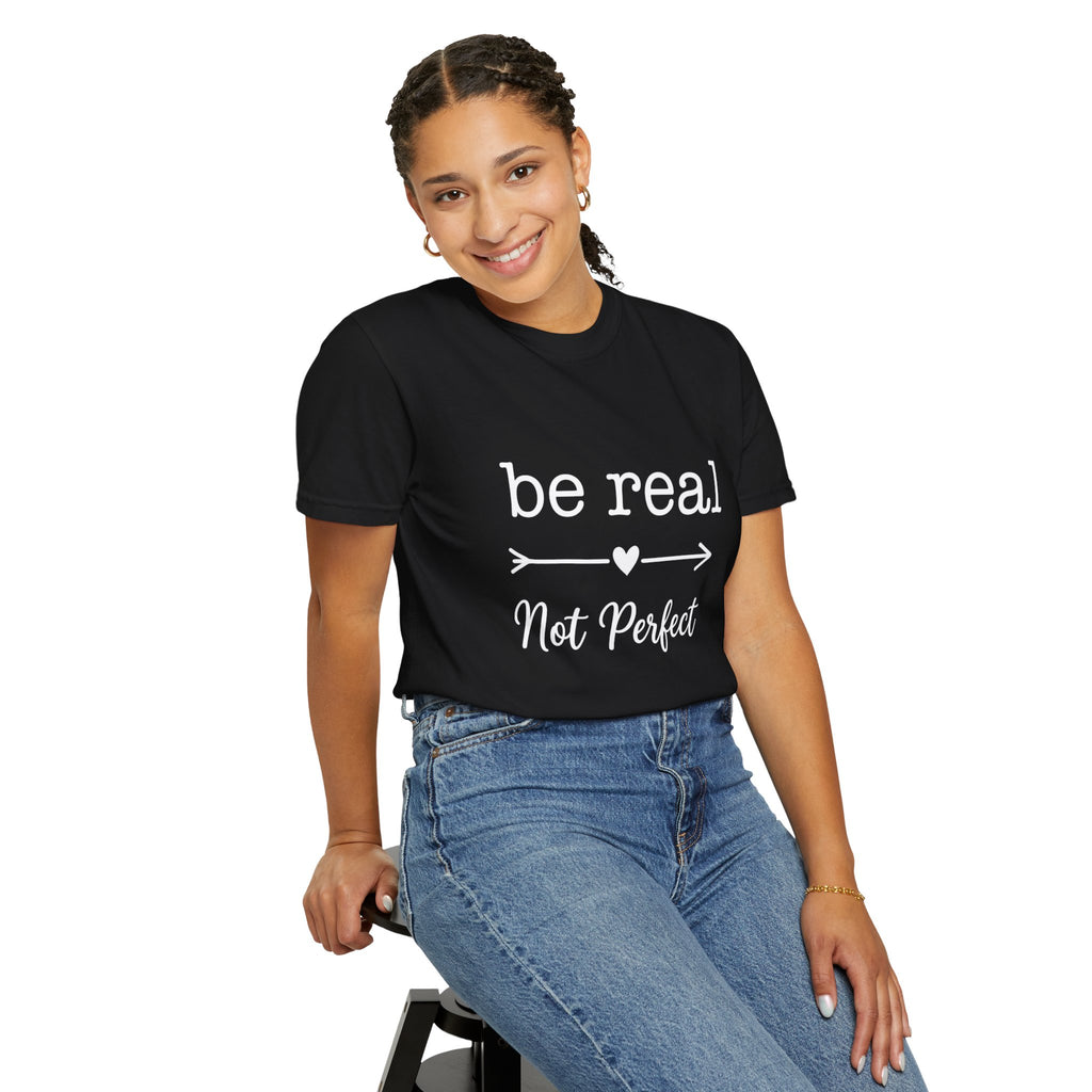 Be Real Not Perfect T-Shirt — Inspirational Graphic Tee