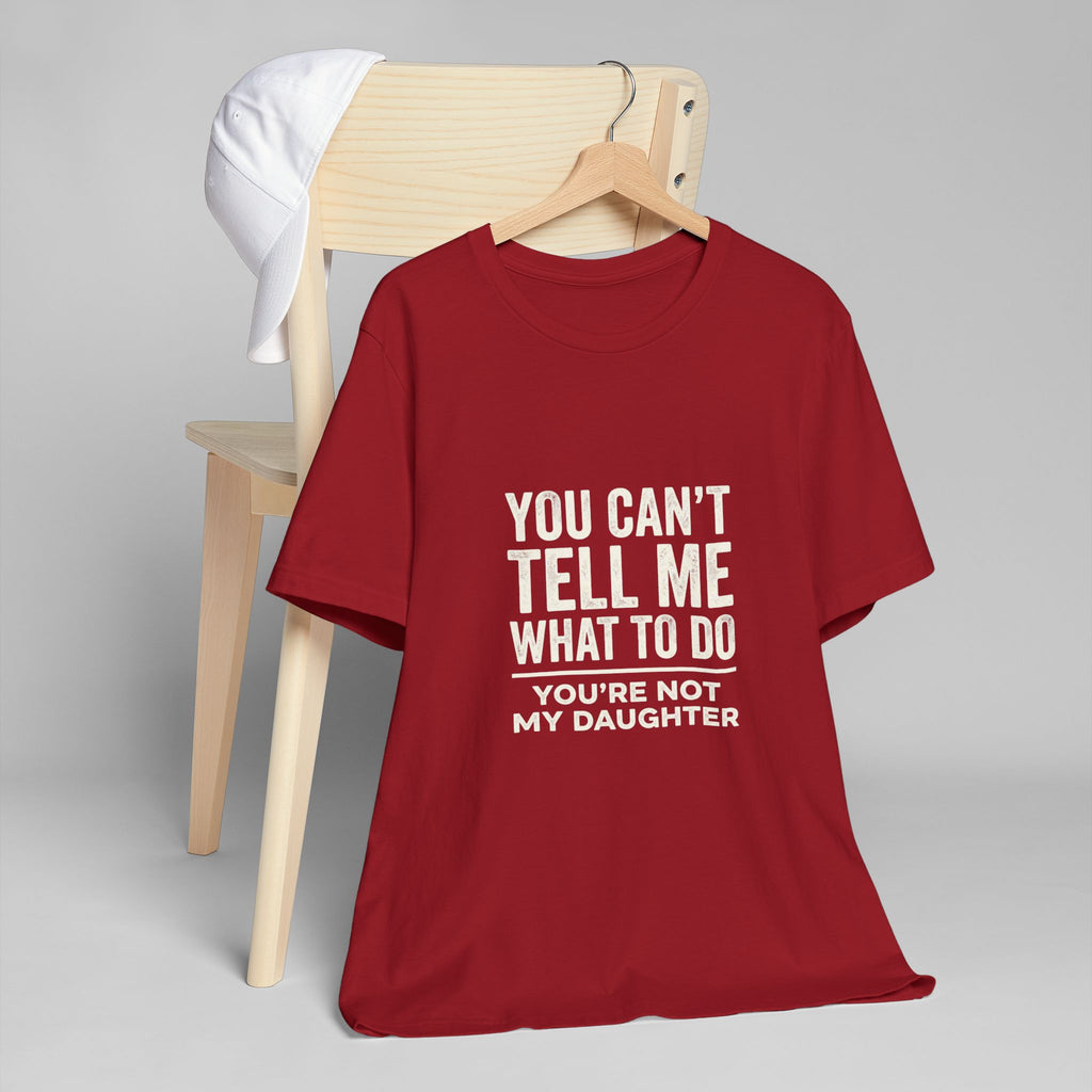 You Can't Tell Me What To Do casual and soft cotton T shirt