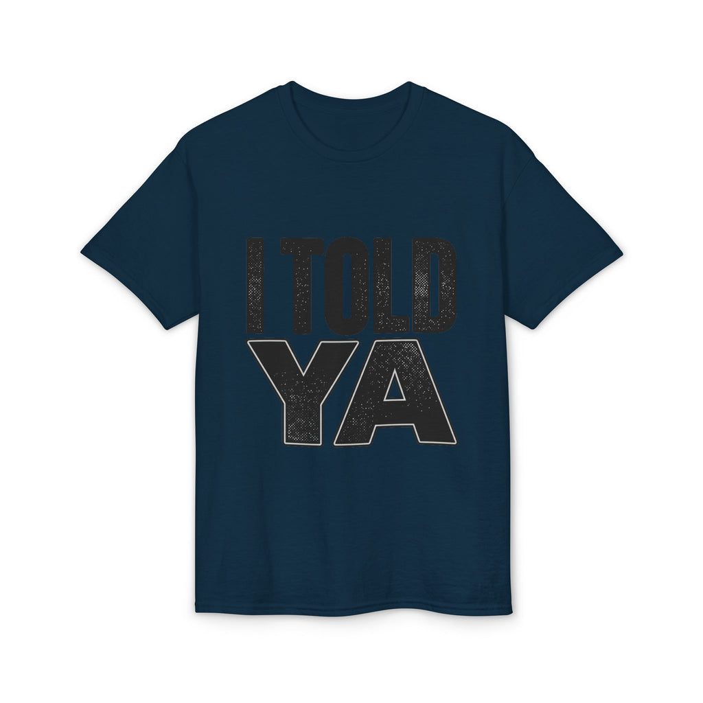 I Told Ya T-Shirt
