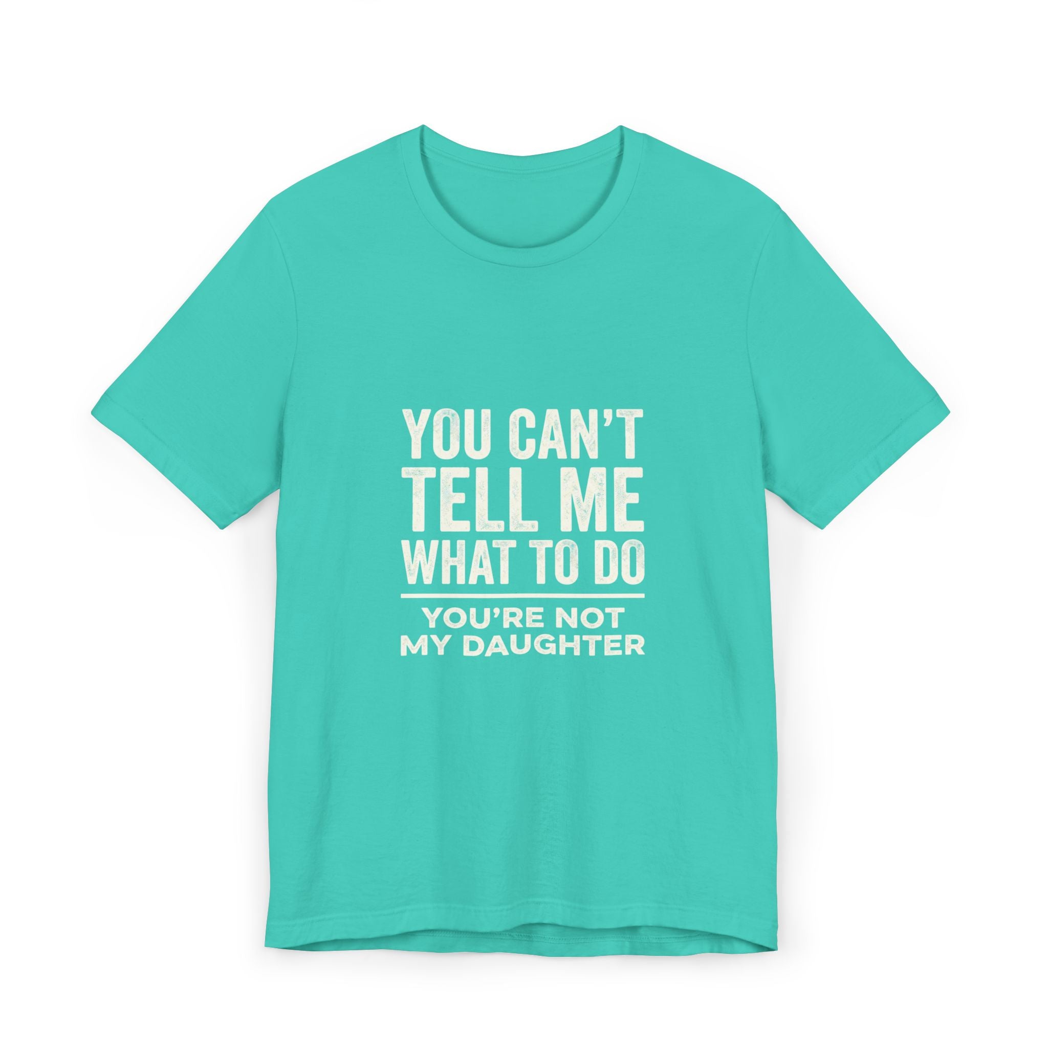 You Can't Tell Me What To Do casual and soft cotton T shirt