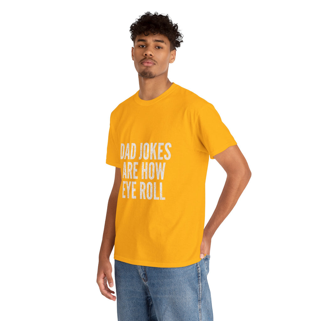 Dad Jokes Are How Eye Roll Unisex Cotton T‑Shirt