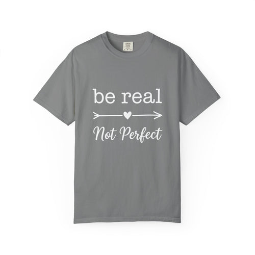 Be Real Not Perfect T-Shirt — Inspirational Graphic Tee
