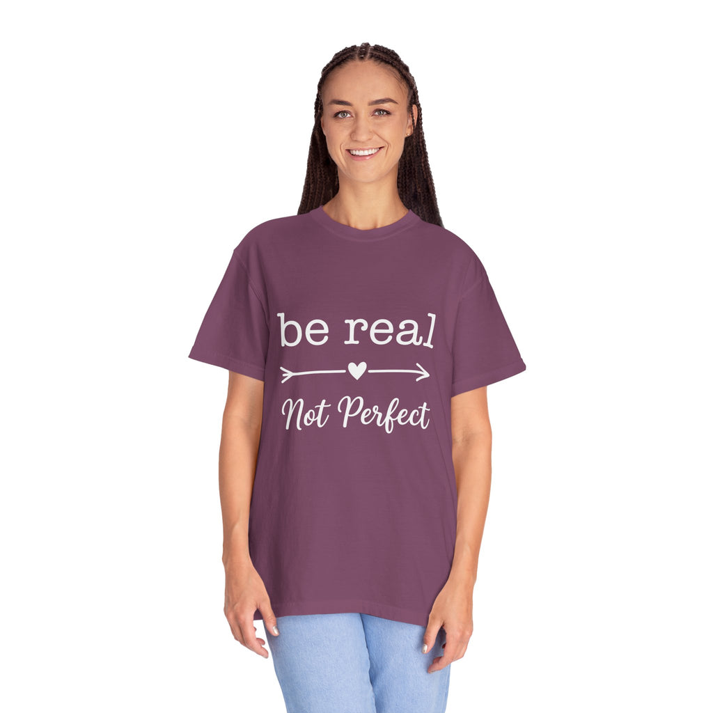 Be Real Not Perfect T-Shirt — Inspirational Graphic Tee