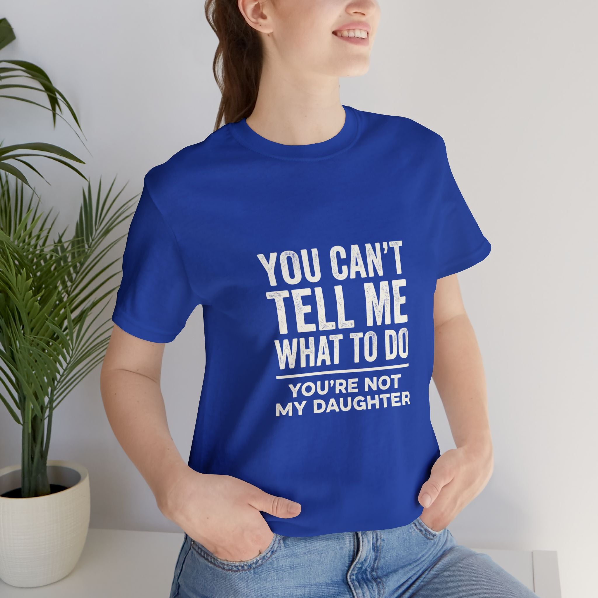 You Can't Tell Me What To Do casual and soft cotton T shirt