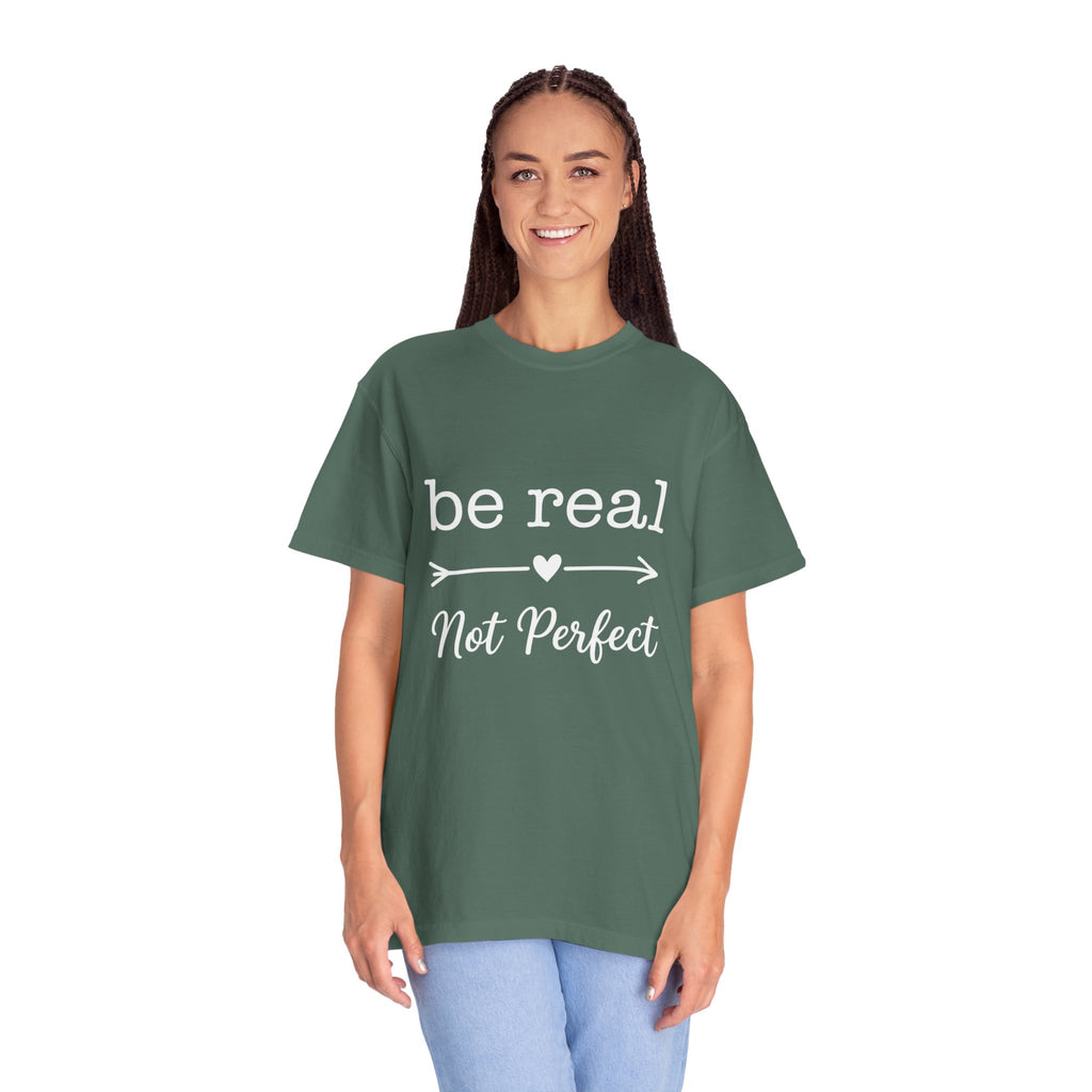 Be Real Not Perfect T-Shirt — Inspirational Graphic Tee