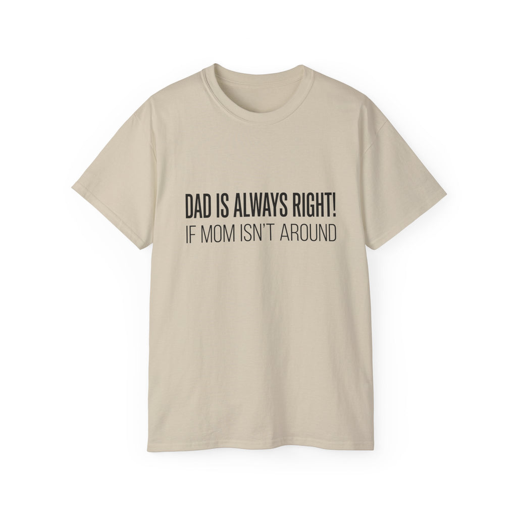 Dad Is Always Right Tee — Funny Father’s Day Cotton T‑Shirt