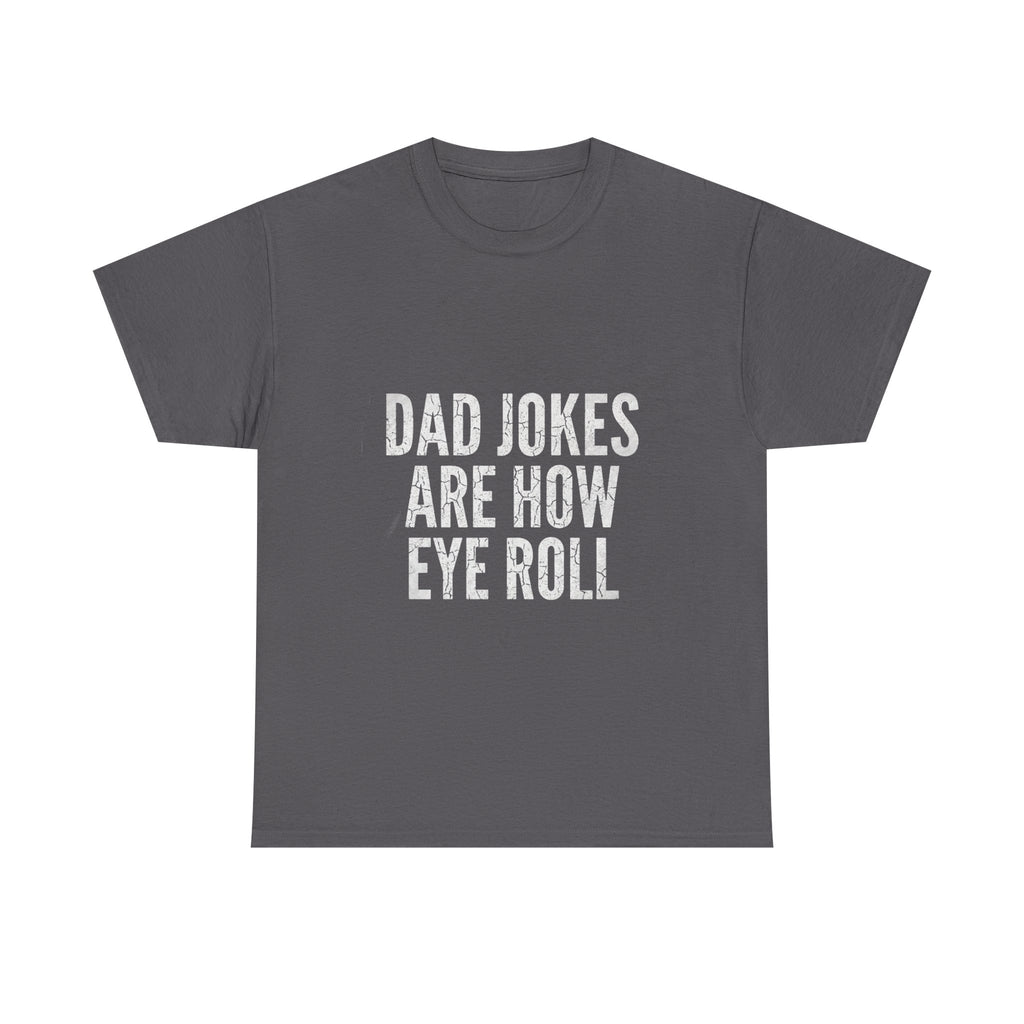 Dad Jokes Are How Eye Roll Unisex Cotton T‑Shirt