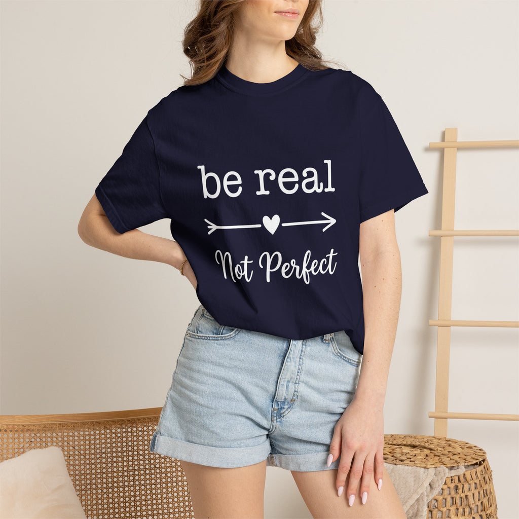 Be Real Not Perfect T-Shirt — Inspirational Graphic Tee