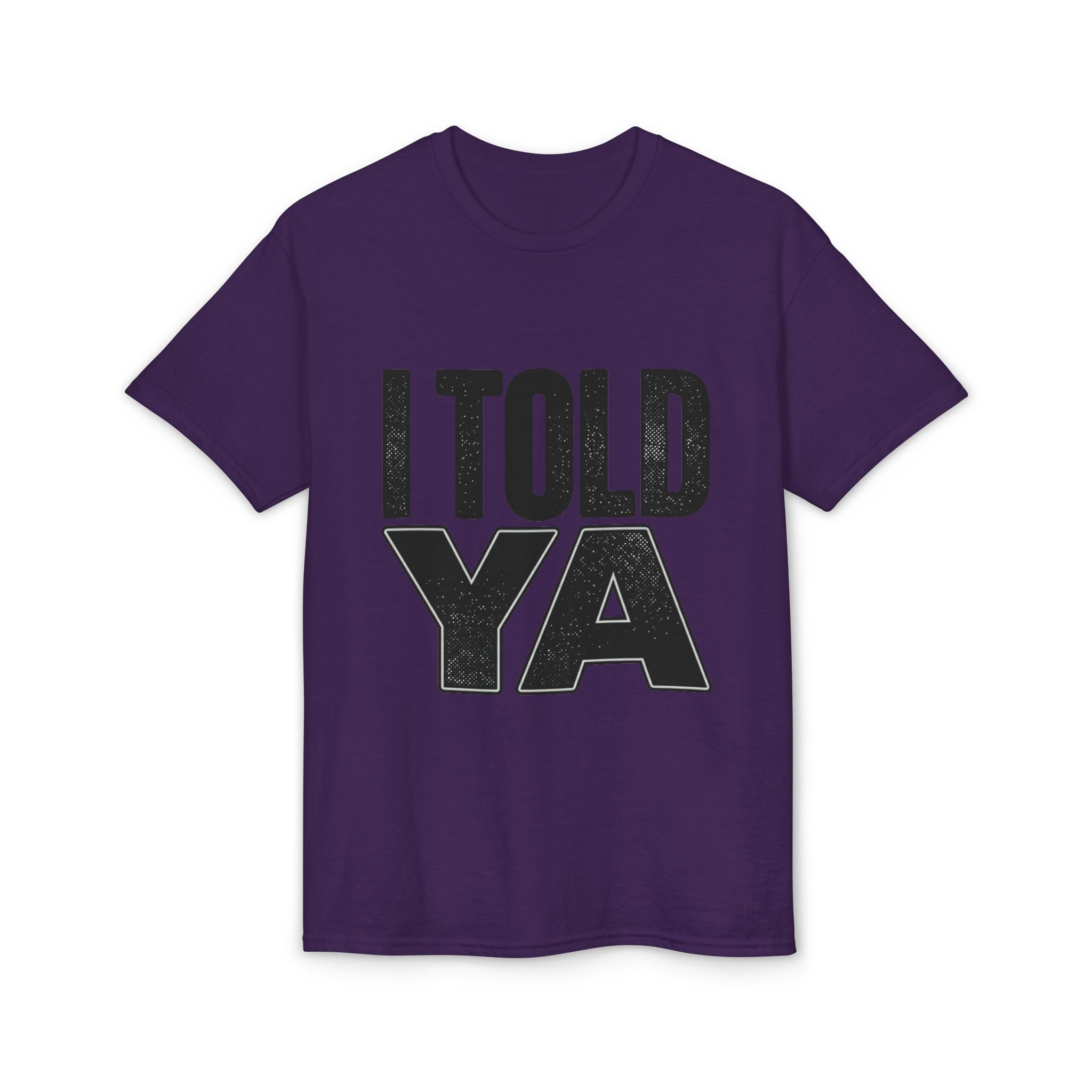 I Told Ya T-Shirt